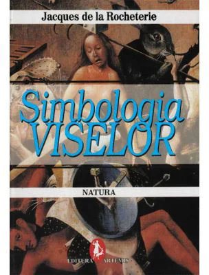 Simbologia viselor. Natura - Jacques de La Rocheterie