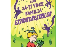 Cum sa-ti vinzi familia extraterestrilor