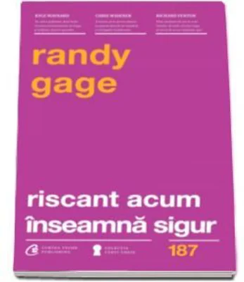 Riscant acum inseamna sigur. Regulile s-au schimbat...-Randy Gage