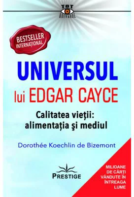 Universul lui Edgar Cayce. Calitatea Vietii. Alimentatia si Mediul - Dorothee Koechlin de Bizemont