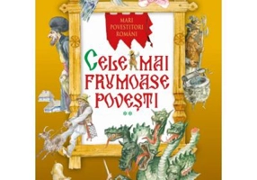 Cele mai frumoase povesti. Mari povestitori romani. Vol. 2