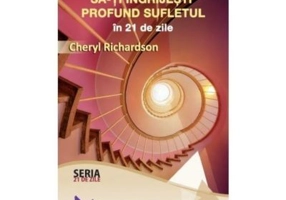 Invata cum sa-ti ingrijesti profund sufletul - Cheryl Richardson