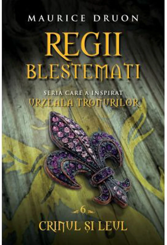 Regii blestemati (volumul 6). Crinul si leul - Maurice Druon