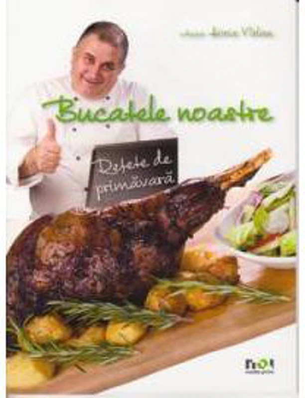 Bucatele noastre. Retete de primavara - Horia Virlan
