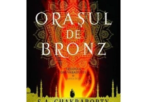 Orasul de bronz. Trilogia Daevabadului. Cartea I - S. A. Chakraborty