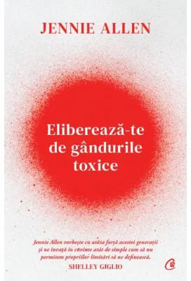 Elibereaza-te de gandurile toxice - Jennie Allen