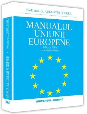 Manualul Uniunii Europene. Editia a VI-a - Augustin Fuerea