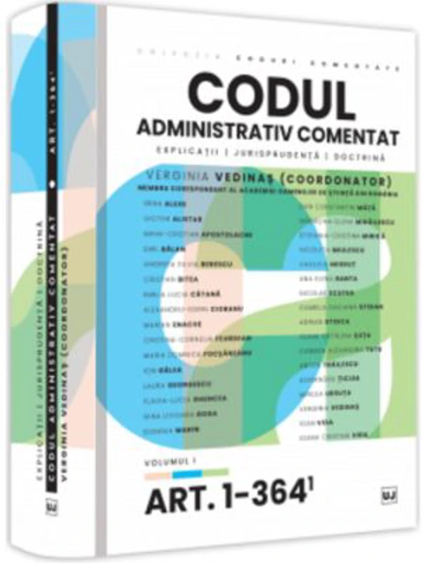 Codul administrativ comentat. Explicatii, jurisprudenta, doctrina. Volumul I - Art. 1-364 - Verginia Vedinas