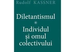 Diletantismul - Individul și omul colectivului - Rudolf Kassner