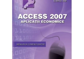 Access 2007. Aplicatii economice - Mihaela Muresan, Elena Ilie