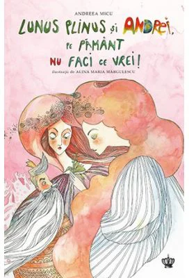 Lunus Plinus si Andrei, pe Pamant nu faci ce vrei - Ilustratii de Alina Maria Margulescu