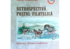 Retrospectiva postal-filatelica, vol. I - Basarabia. Perioada prefilatelica - Constantin Ciobanu, Maria Godorozea