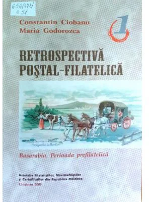 Retrospectiva postal-filatelica, vol. I - Basarabia. Perioada prefilatelica - Constantin Ciobanu, Maria Godorozea
