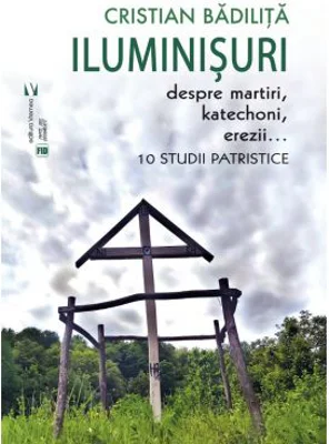 Iluminisuri. Despre martiri, katechoni, erezii