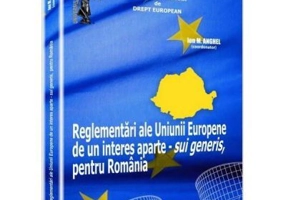 Reglementari ale Uniunii Europene de un interes aparte - sui generis, pentru Romania - Ion M. Anghel
