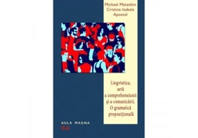 Lingvistica, arta a comprehensiunii si a comunicarii. O gramatica propozitionala - Michael Metzeltin, Cristina Izabela Apostol