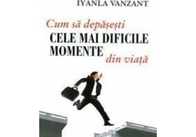 Cum sa depasesti cele mai dificile momente din viata - Iyanla Vanzant