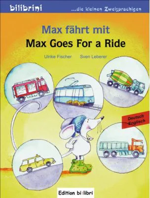 Max fahrt mit Kinderbuch Deutsch-Englisch Max Goes for a Ride - Ulrike Fischer, Sven Leberer