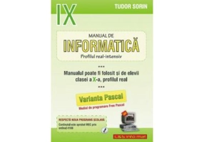 INFORMATICA, Manual pentru clasa a 9-a Intensiv sau clasa a 10-a Real. Pascal - Sorin Tudor
