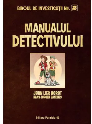 Biroul de Investigatii Nr. 2. Manualul detectivului (editie cartonata) - Jorn Lier Horst, Hans Jorgen Sandnes