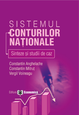 Sistemul conturilor nationale: sinteze si studii de caz - Constantin Anghelache, Constantin Mitrut, Vergil Voineagu