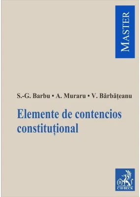 Elemente de contencios constitutional - Silviu-Gabriel Barbu, Andrei Muraru, Valentina Barbateanu