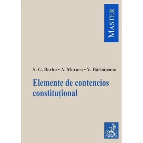 Elemente de contencios constitutional - Silviu-Gabriel Barbu, Andrei Muraru, Valentina Barbateanu