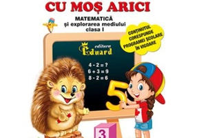 Sa socotim cu Mos Arici. Matematica si explorarea mediului, clasa 1 - Lucica Buzenchi