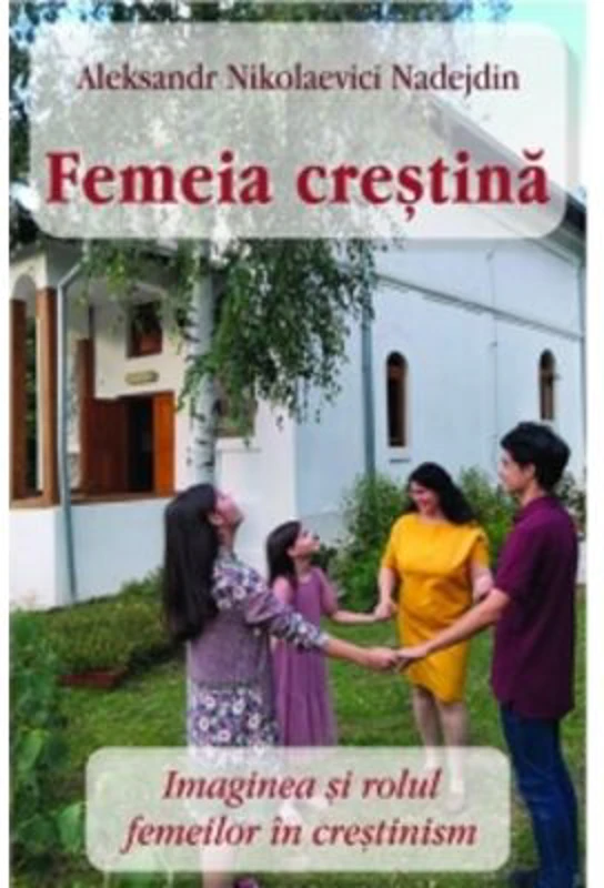 Femeia crestina. Imaginea si rolul femeilor in crestinism - Aleksandr Nicolaevici Nadejdin