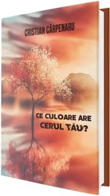 Ce culoare are cerul tau? - Cristian Carpenaru