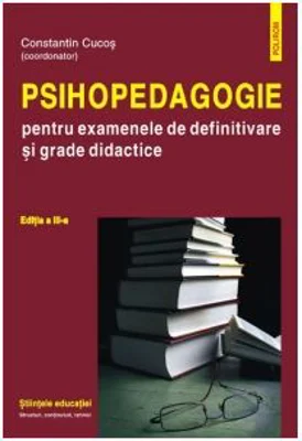 Psihopedagogie pentru examenele de definitivare si grade didactice - Constantin Cucos