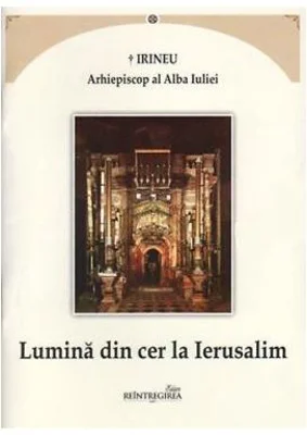 Lumina din cer la Ierusalim - Irineu, arhiepiscop al Alba Iuliei