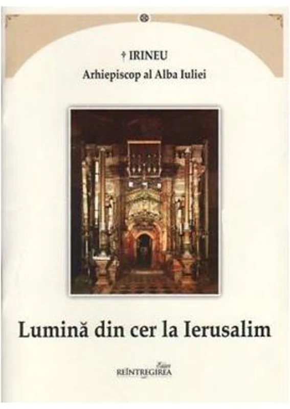 Lumina din cer la Ierusalim - Irineu, arhiepiscop al Alba Iuliei