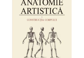 Anatomie artistica Volumul I. Constructia corpului - Gheorghe Ghitescu