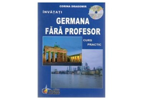 Invatati limba Germana Fara Profesor. Curs practic, cu CD audio Editia a VI-a - Corina Dragomir