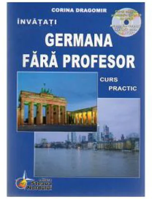 Invatati limba Germana Fara Profesor. Curs practic, cu CD audio Editia a VI-a - Corina Dragomir