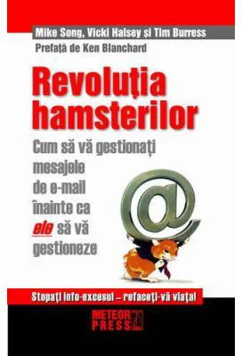 Revolutia hamsterilor. Cum sa gestionati mesajele de e-mail inainte ca ele sa va gestioneze - Mike Song