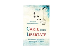 Carte despre libertate. Renuntand la legalism, sa ajungem la iubire - Protoiereul Serghie Ovseannikov