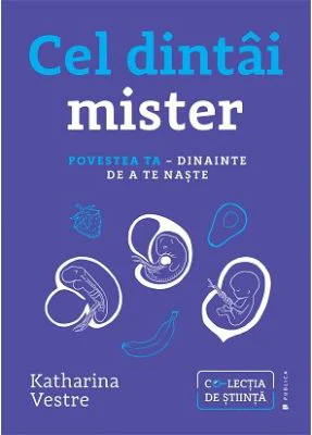 Cel dintai mister. Povestea ta, dinainte de a te naste - Katharina Vestre
