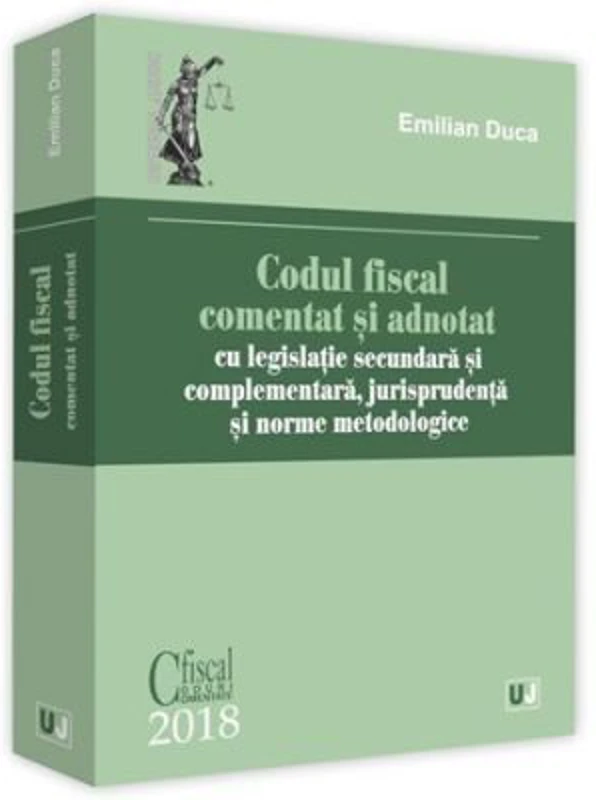 Codul fiscal comentat si adnotat 2018, cu legislatie secundara si complementara, jurisprudenta si norme metodologice
