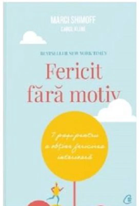 Fericit fara motiv. 7 pasi pentru a obtine fericirea interioara. Editia a doua - Marci Shimoff, Carol Kline
