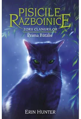 Cartea 27 Pisicile Razboinice. Zorii clanurilor. Prima Batalie - Erin Hunter