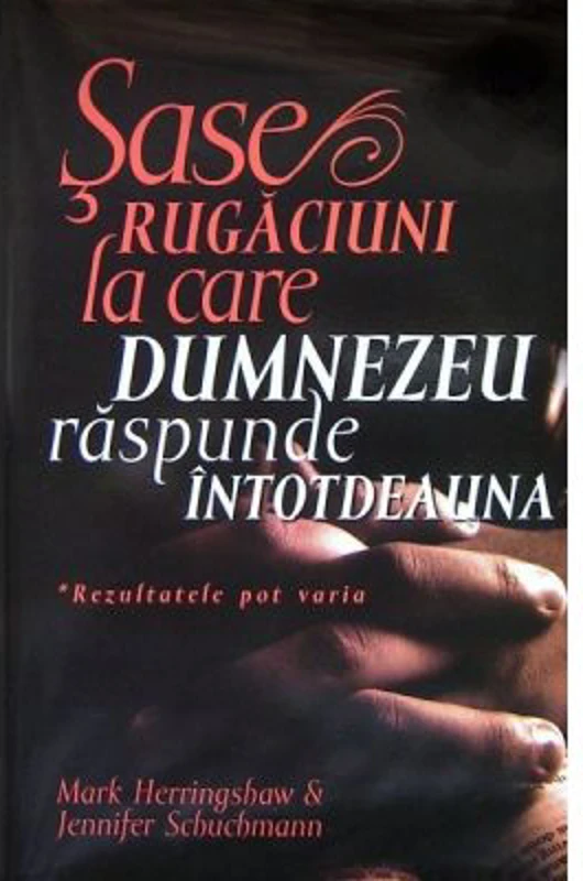 Sase rugaciuni la care Dumnezeu raspunde intotdeauna - Mark Herringshaw