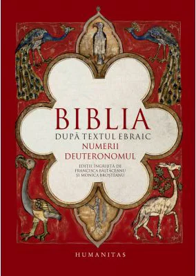 Biblia dupa textul ebraic. Numerii. Deuteronomul - Monica Brosteanu, Francisca Baltaceanu