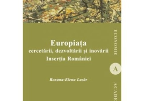 Europiata cercetarii, dezvoltarii si inovarii. Insertia Romaniei - Roxana-Elena Lazar