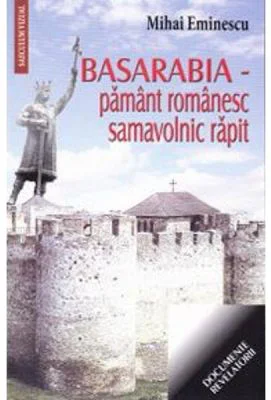 Basarabia, pamant romanesc samavolnic rapit - Mihai Eminescu