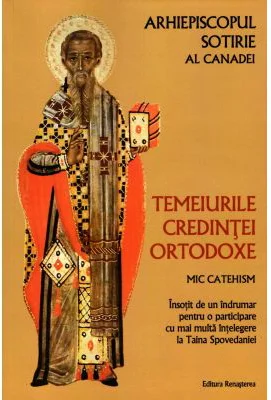 Temeiurile credintei ortodoxe. Mic catehism - Arhiepiscop Sotirie al Canadei