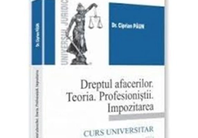 Dreptul afacerilor. Teoria. Profesionistii. Impozitarea - Ciprian Paun