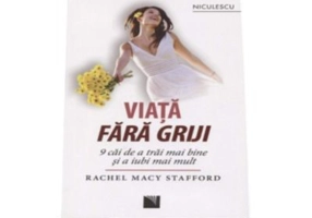 Viata fara griji. 9 caii de a trai mai bine si a iubi mai mult (Rachel Macy Stafford)