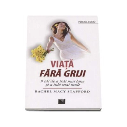 Viata fara griji. 9 caii de a trai mai bine si a iubi mai mult (Rachel Macy Stafford)